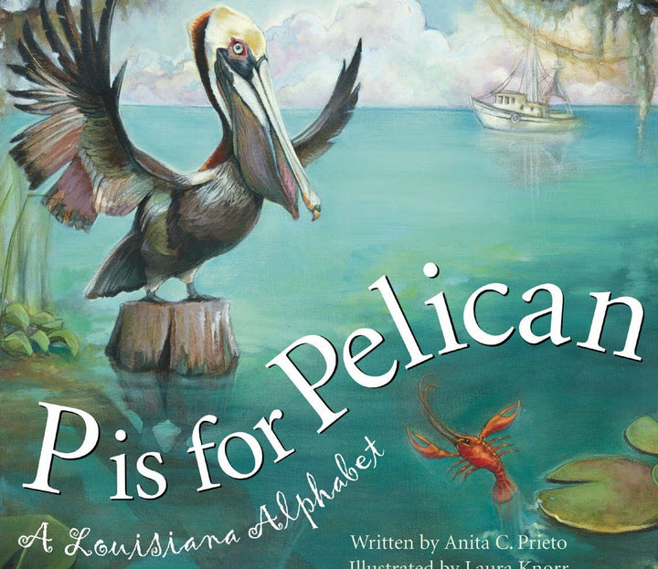 P is for Pelican: A LOUISIANA Alphabet